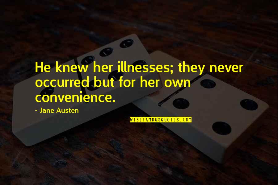 Solarist Quotes By Jane Austen: He knew her illnesses; they never occurred but