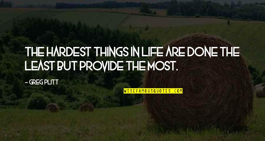Solarium Cushions Quotes By Greg Plitt: The hardest things in life are done the