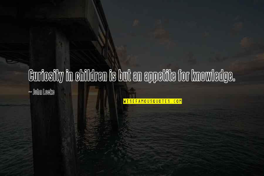 Solarium Cushions Quotes By John Locke: Curiosity in children is but an appetite for