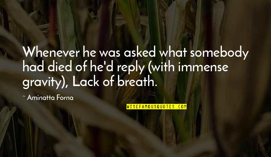 Solariums Quotes By Aminatta Forna: Whenever he was asked what somebody had died