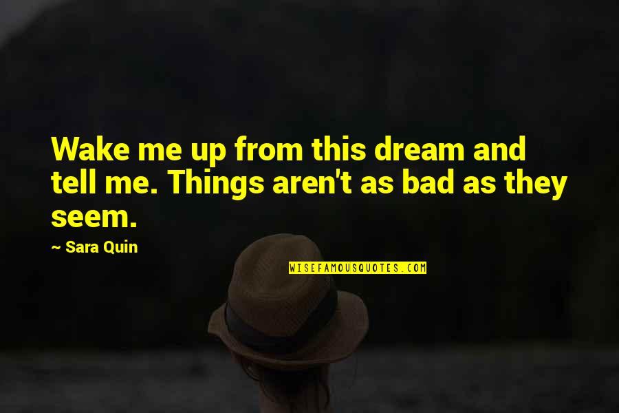 Solariums Quotes By Sara Quin: Wake me up from this dream and tell