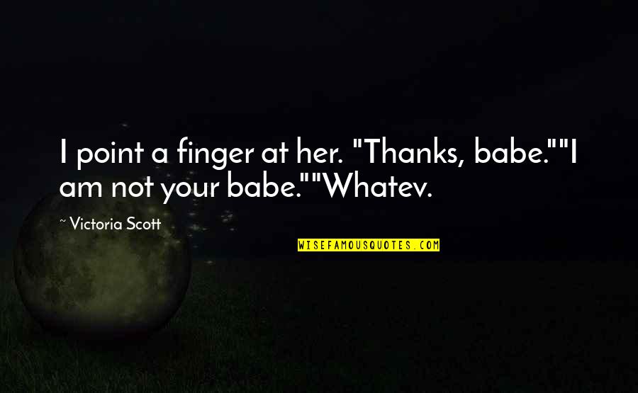 Solarski Trg Quotes By Victoria Scott: I point a finger at her. "Thanks, babe.""I