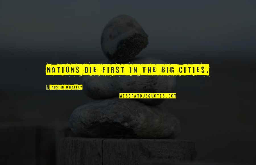 Solartech Quotes By Austin O'Malley: Nations die first in the big cities. Solartech Quotes By Austin O'Malley: Nations die first in the big cities.