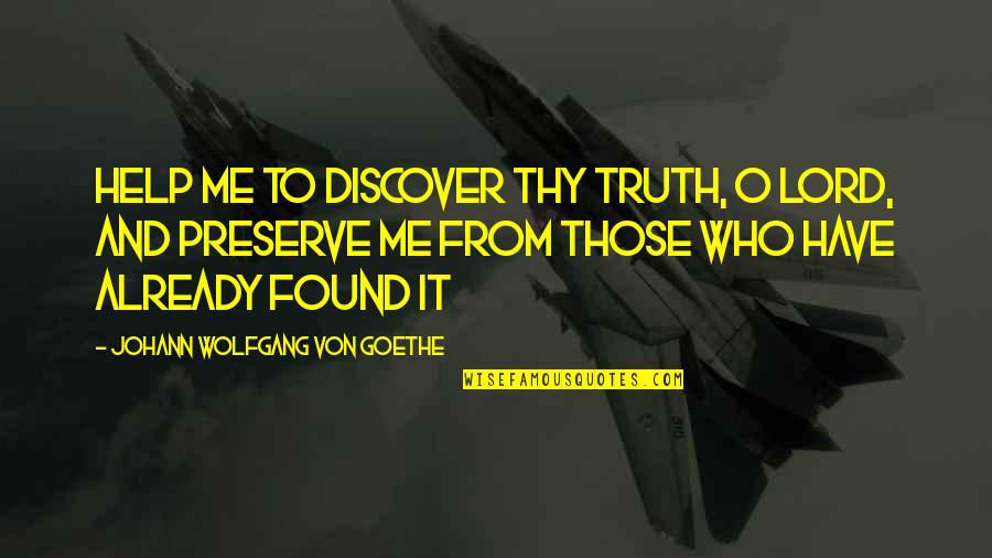Solary Esport Quotes By Johann Wolfgang Von Goethe: Help me to discover Thy truth, O Lord,