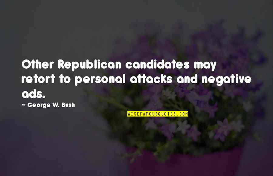 Solarzebo Quotes By George W. Bush: Other Republican candidates may retort to personal attacks