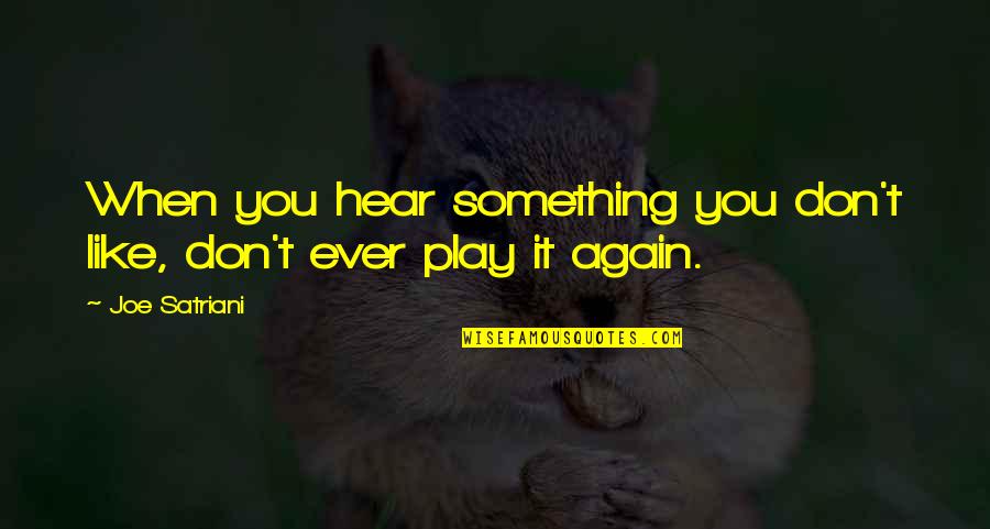 Solarzebo Quotes By Joe Satriani: When you hear something you don't like, don't