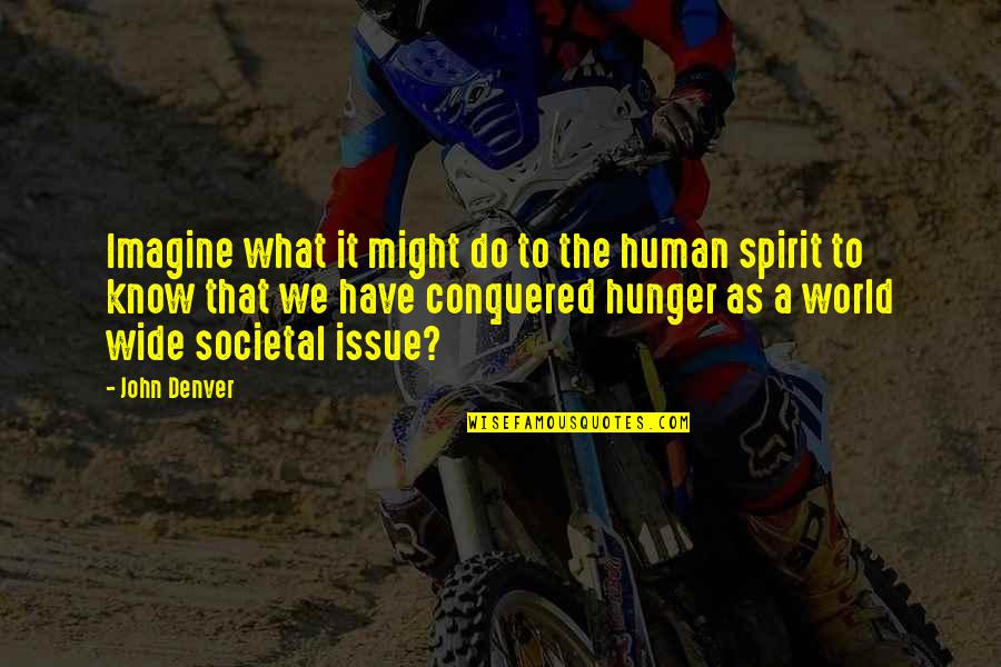 Solarzebo Quotes By John Denver: Imagine what it might do to the human Solarzebo Quotes By John Denver: Imagine what it might do to the human