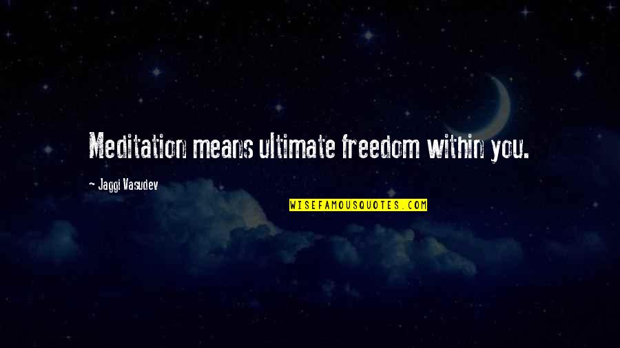 Solat Jumaat Quotes By Jaggi Vasudev: Meditation means ultimate freedom within you.