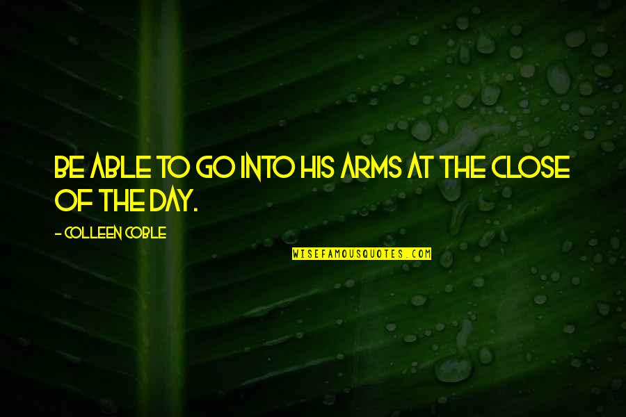 Solati Quotes By Colleen Coble: Be able to go into his arms at