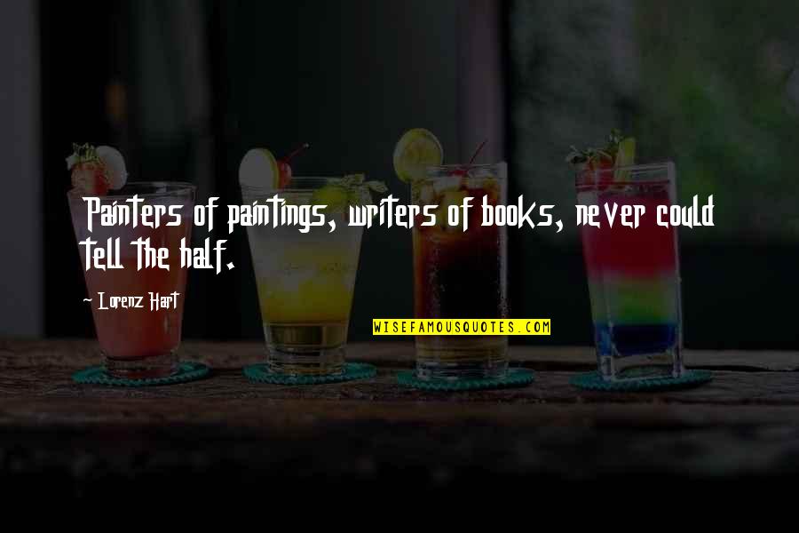 Solati Quotes By Lorenz Hart: Painters of paintings, writers of books, never could