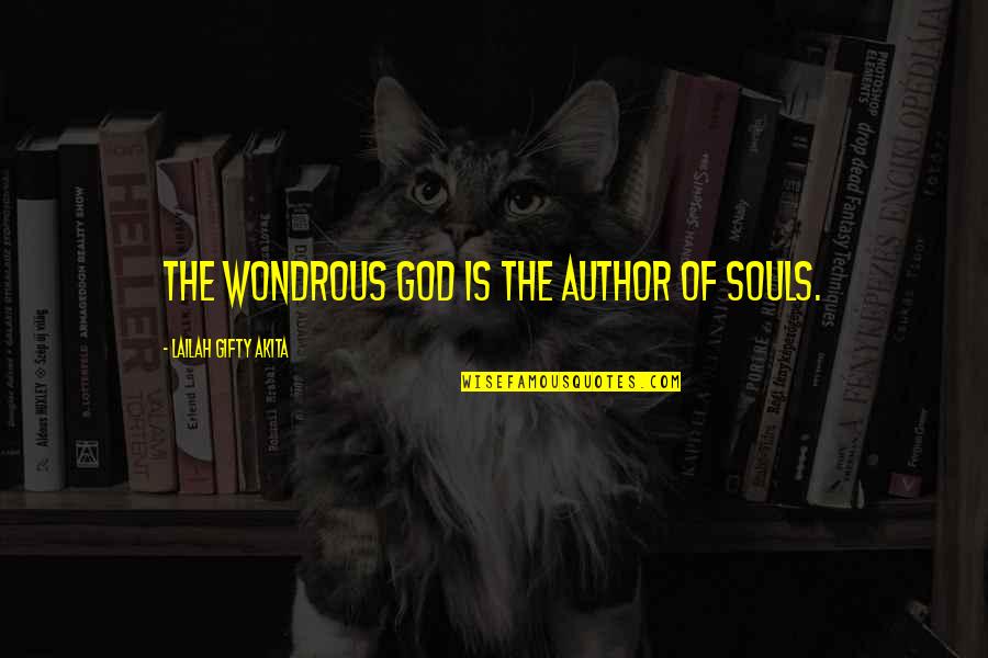 Solayman Khan Quotes By Lailah Gifty Akita: The wondrous God is the author of souls.