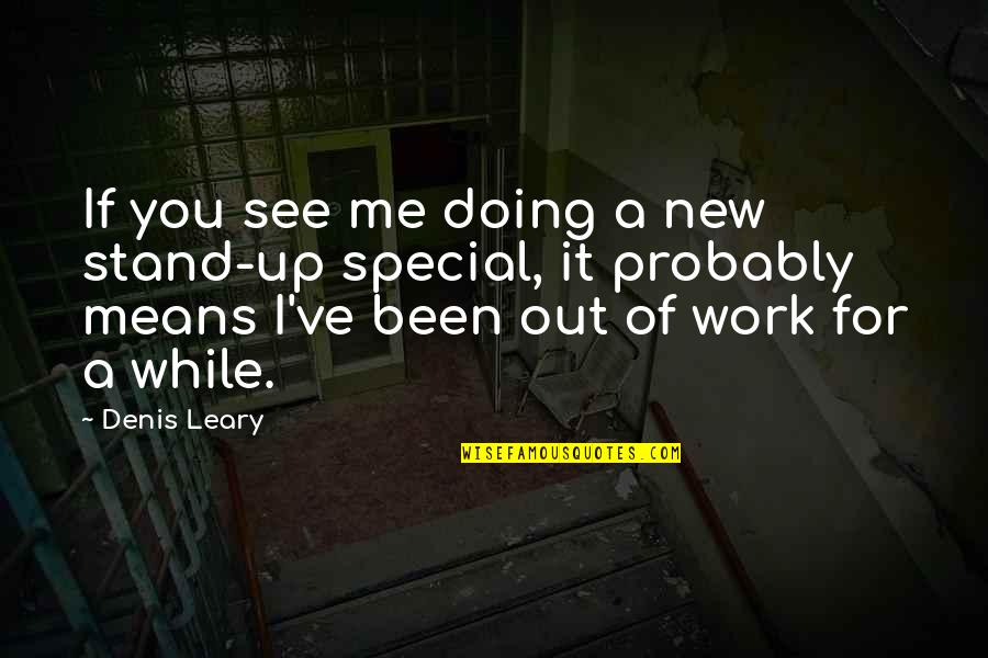 Solbakken Inc Assisted Quotes By Denis Leary: If you see me doing a new stand-up