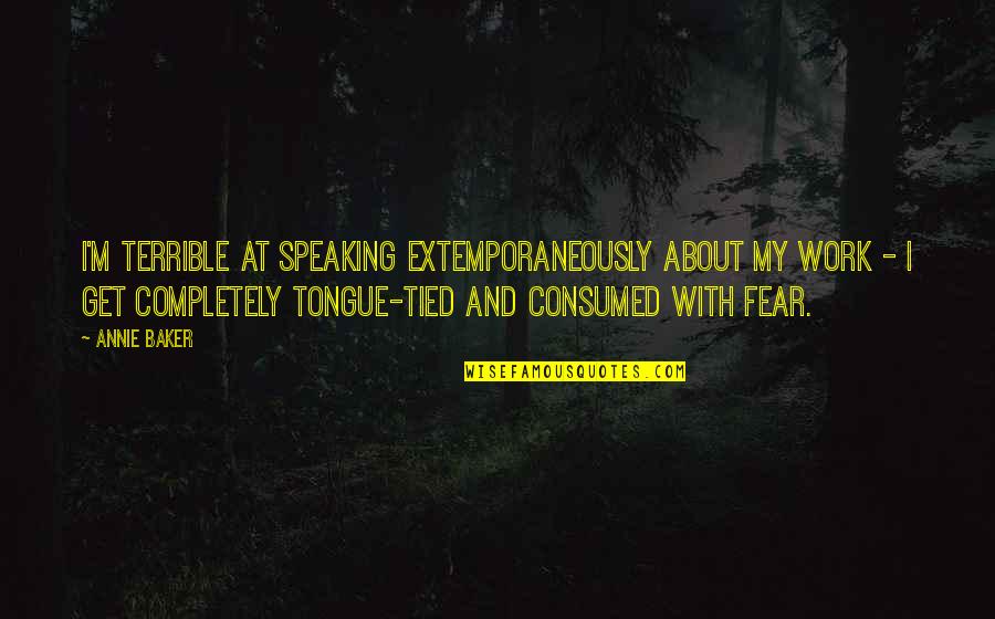 Solbeam Quotes By Annie Baker: I'm terrible at speaking extemporaneously about my work Solbeam Quotes By Annie Baker: I'm terrible at speaking extemporaneously about my work