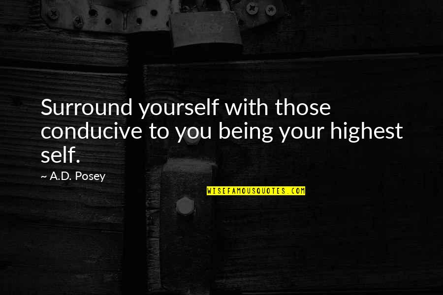 Solbright Quotes By A.D. Posey: Surround yourself with those conducive to you being