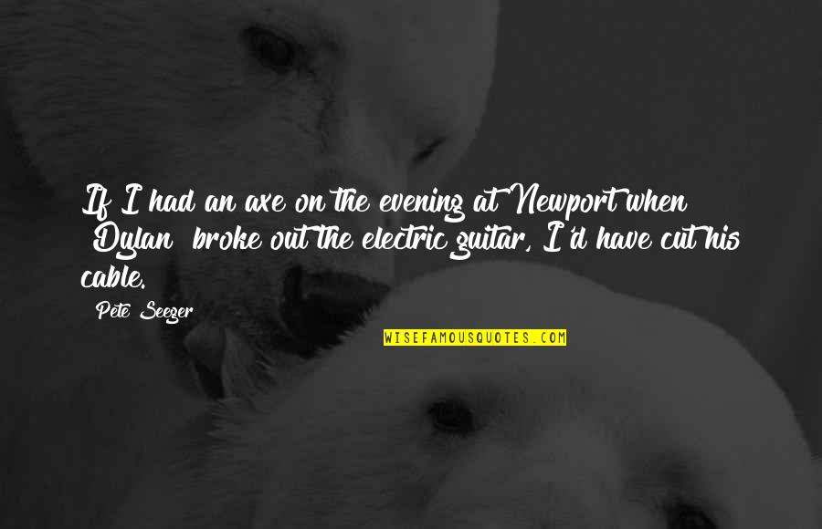 Solbright Quotes By Pete Seeger: If I had an axe on the evening