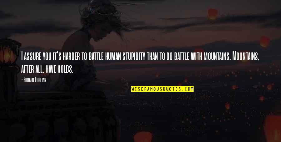 Solcare In Inglese Quotes By Erhard Loretan: I assure you it's harder to battle human Solcare In Inglese Quotes By Erhard Loretan: I assure you it's harder to battle human