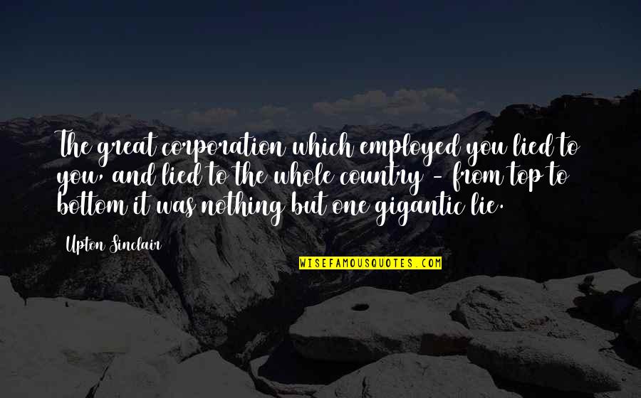 Solcare In Inglese Quotes By Upton Sinclair: The great corporation which employed you lied to Solcare In Inglese Quotes By Upton Sinclair: The great corporation which employed you lied to