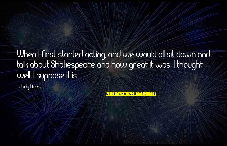 Solcito Home Quotes By Judy Davis: When I first started acting, and we would Solcito Home Quotes By Judy Davis: When I first started acting, and we would