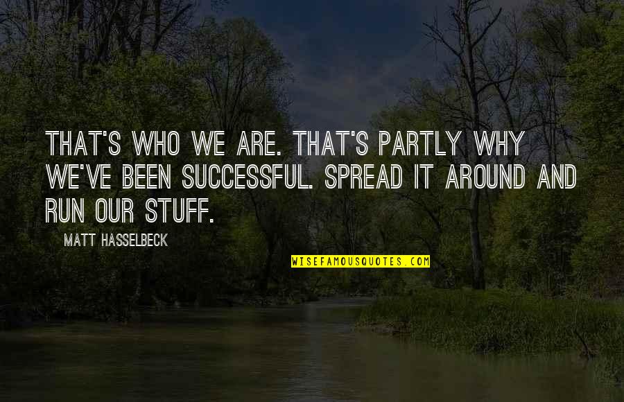 Solco Heal Quotes By Matt Hasselbeck: That's who we are. That's partly why we've Solco Heal Quotes By Matt Hasselbeck: That's who we are. That's partly why we've