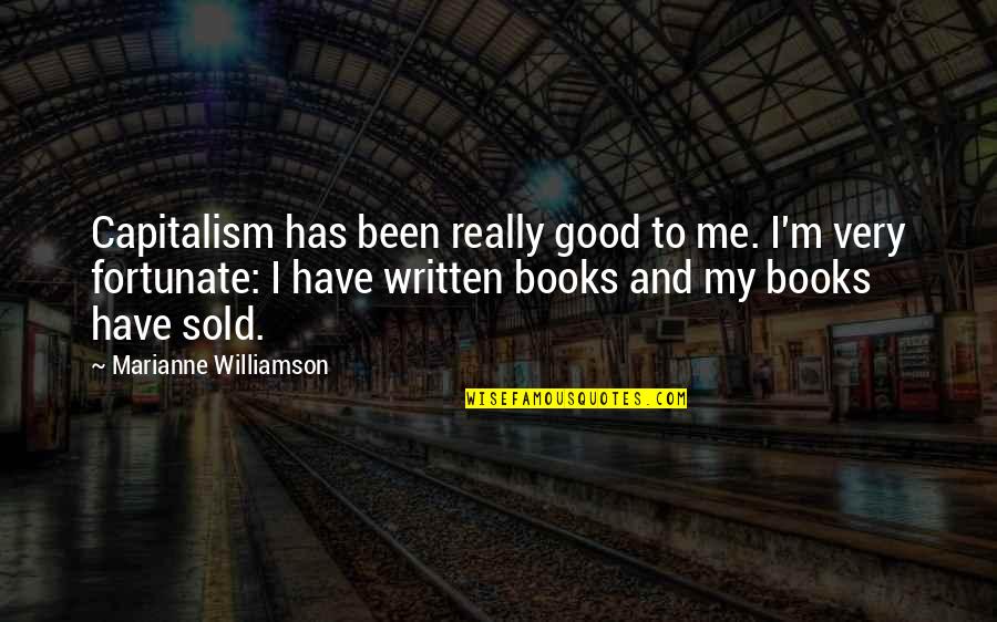 Sold Book Quotes By Marianne Williamson: Capitalism has been really good to me. I'm