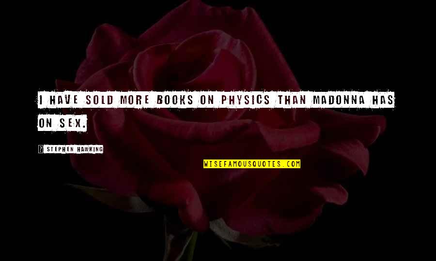 Sold Book Quotes By Stephen Hawking: I have sold more books on physics than