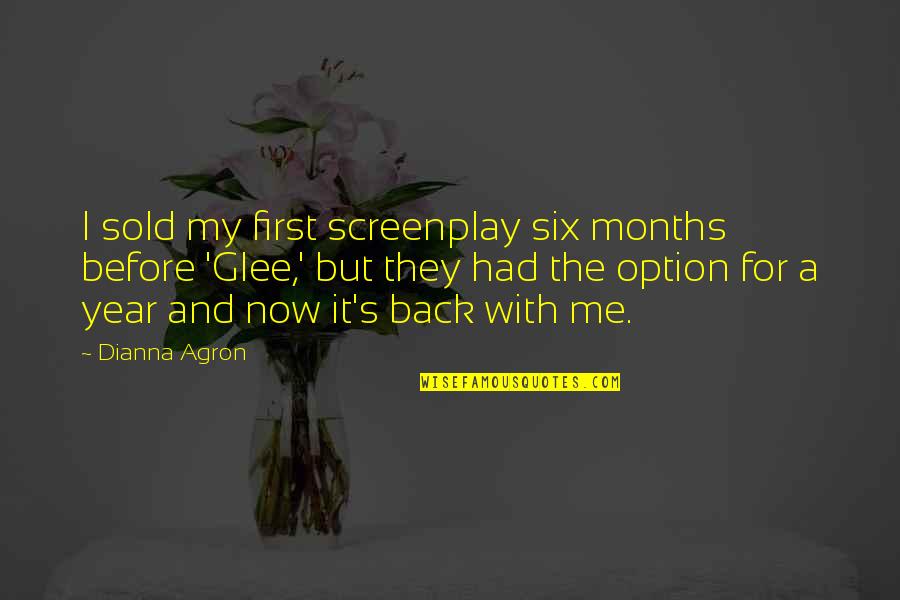 Sold Me Out Quotes By Dianna Agron: I sold my first screenplay six months before Sold Me Out Quotes By Dianna Agron: I sold my first screenplay six months before