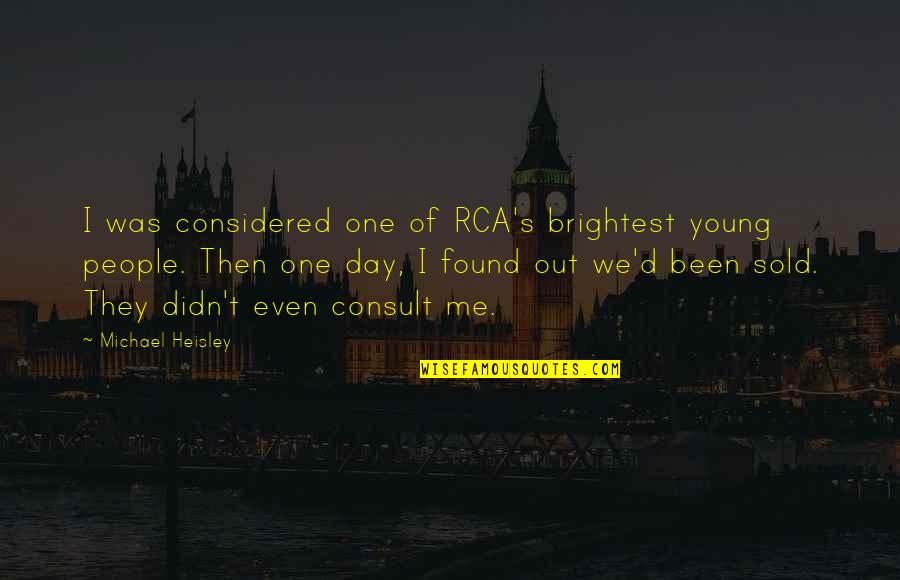Sold Me Out Quotes By Michael Heisley: I was considered one of RCA's brightest young Sold Me Out Quotes By Michael Heisley: I was considered one of RCA's brightest young