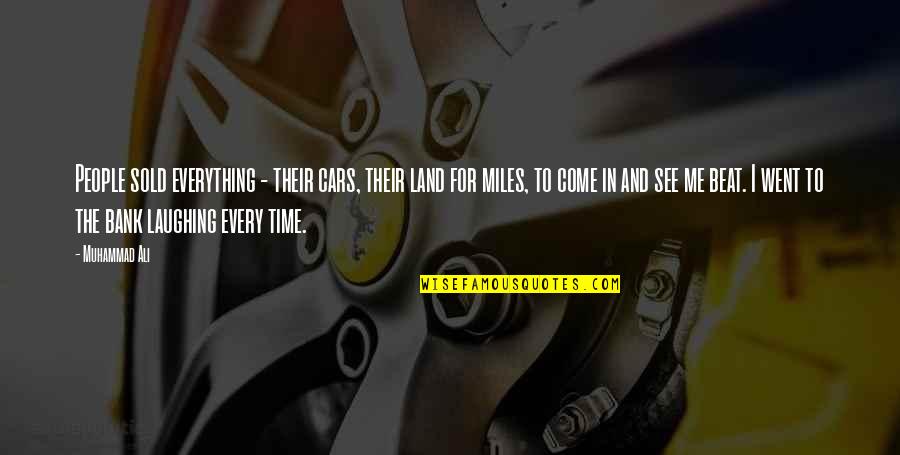 Sold Me Out Quotes By Muhammad Ali: People sold everything - their cars, their land Sold Me Out Quotes By Muhammad Ali: People sold everything - their cars, their land
