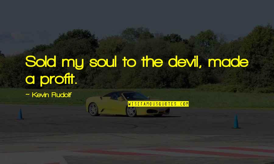 Sold My Soul Devil Quotes By Kevin Rudolf: Sold my soul to the devil, made a