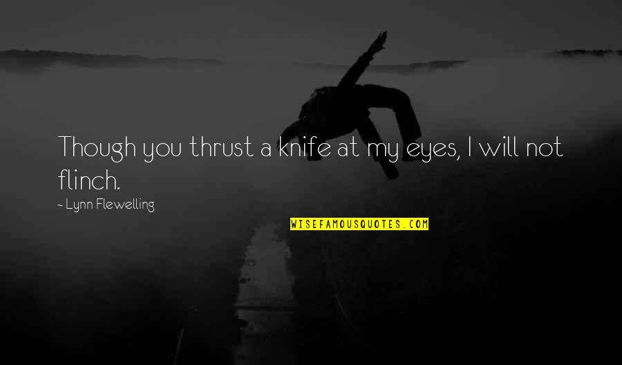 Sold My Soul Devil Quotes By Lynn Flewelling: Though you thrust a knife at my eyes,