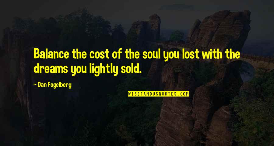 Sold My Soul Quotes By Dan Fogelberg: Balance the cost of the soul you lost