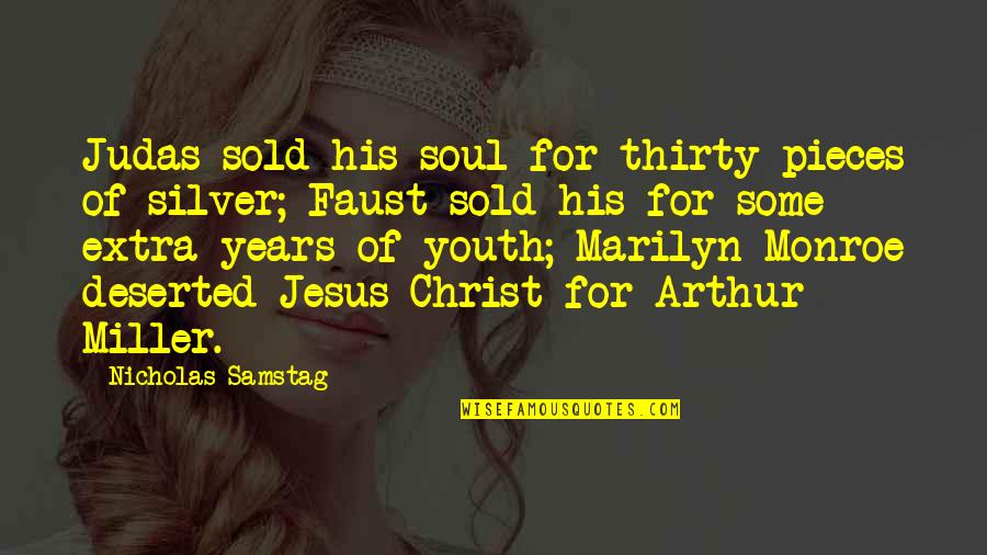 Sold My Soul Quotes By Nicholas Samstag: Judas sold his soul for thirty pieces of