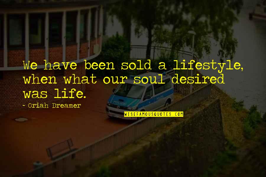 Sold My Soul Quotes By Oriah Dreamer: We have been sold a lifestyle, when what