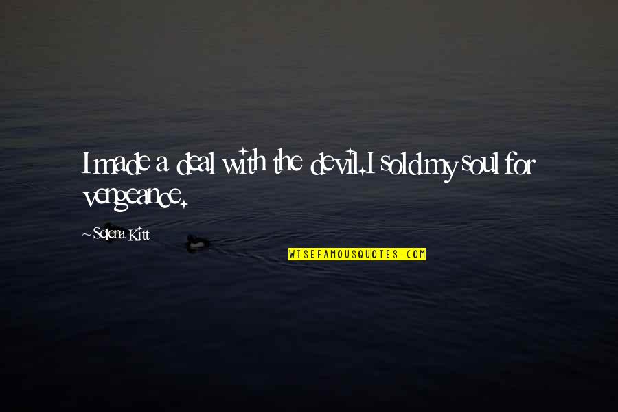 Sold My Soul Quotes By Selena Kitt: I made a deal with the devil.I sold