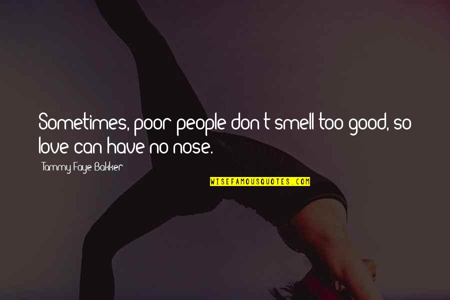Sold Out For Jesus Quotes By Tammy Faye Bakker: Sometimes, poor people don't smell too good, so