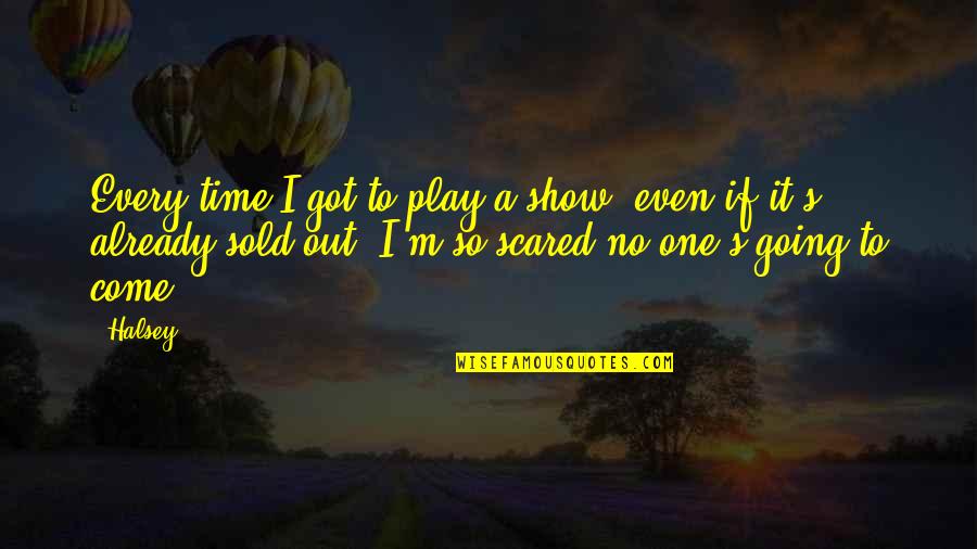 Sold Out Quotes By Halsey: Every time I got to play a show,