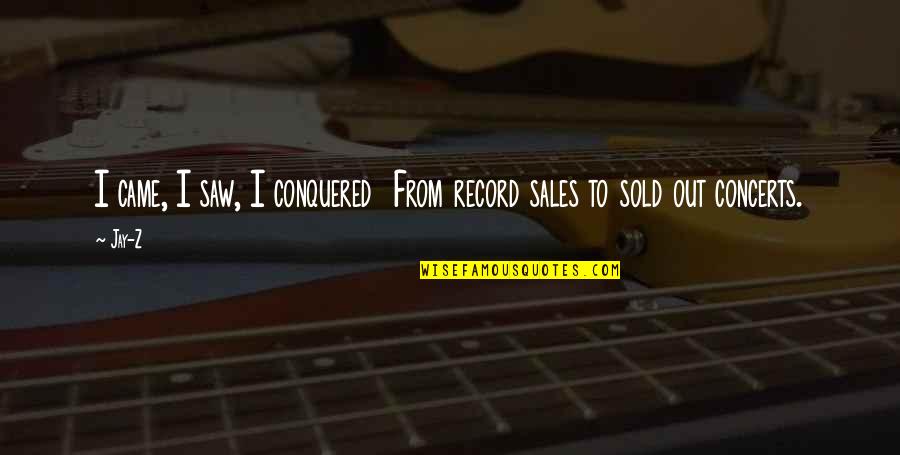 Sold Out Quotes By Jay-Z: I came, I saw, I conquered From record