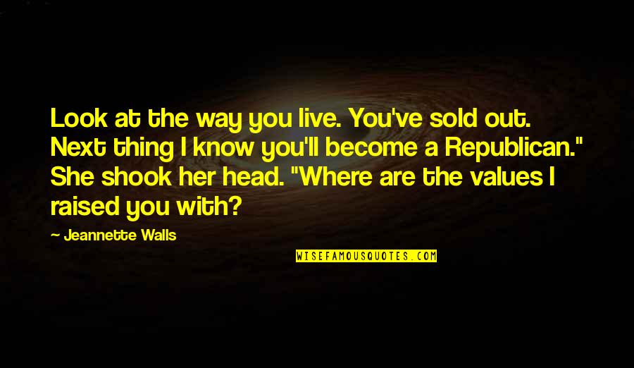Sold Out Quotes By Jeannette Walls: Look at the way you live. You've sold