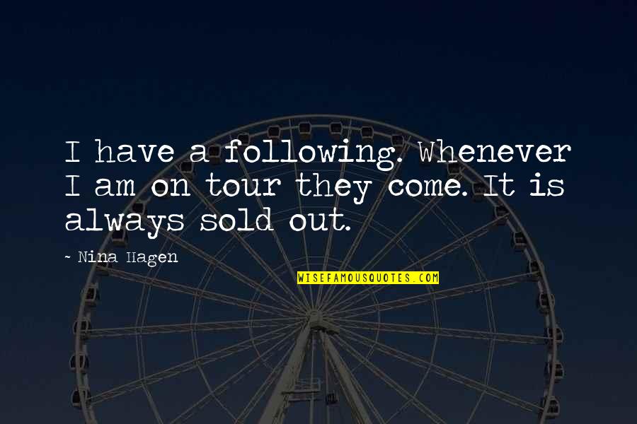 Sold Out Quotes By Nina Hagen: I have a following. Whenever I am on