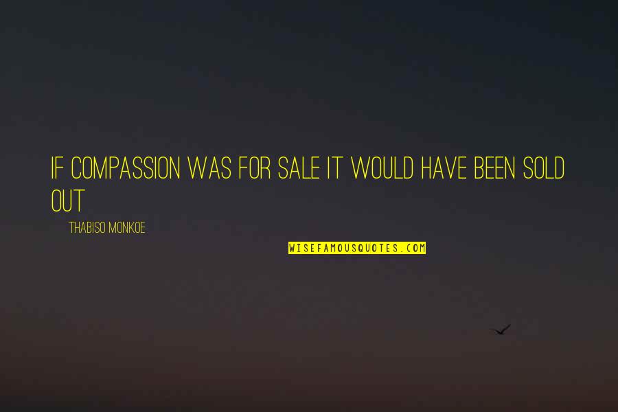 Sold Out Quotes By Thabiso Monkoe: If compassion was for sale It would have