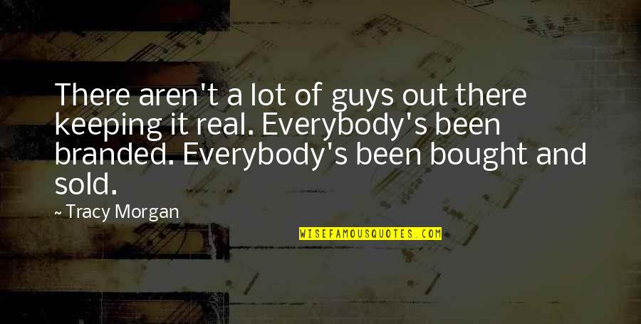 Sold Out Quotes By Tracy Morgan: There aren't a lot of guys out there