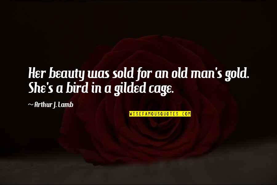 Sold Quotes By Arthur J. Lamb: Her beauty was sold for an old man's