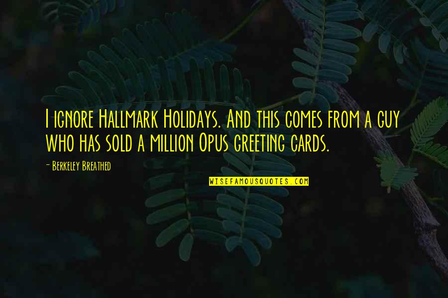Sold Quotes By Berkeley Breathed: I ignore Hallmark Holidays. And this comes from