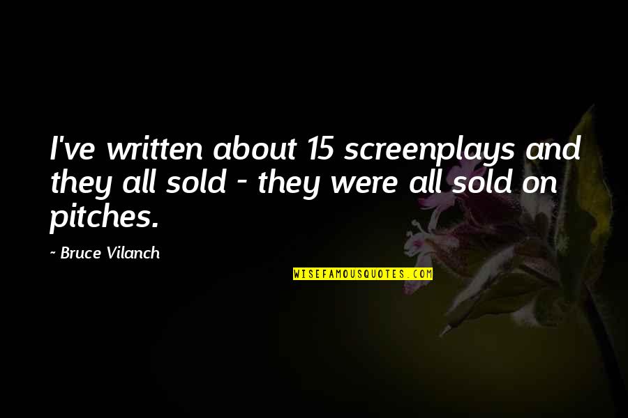 Sold Quotes By Bruce Vilanch: I've written about 15 screenplays and they all