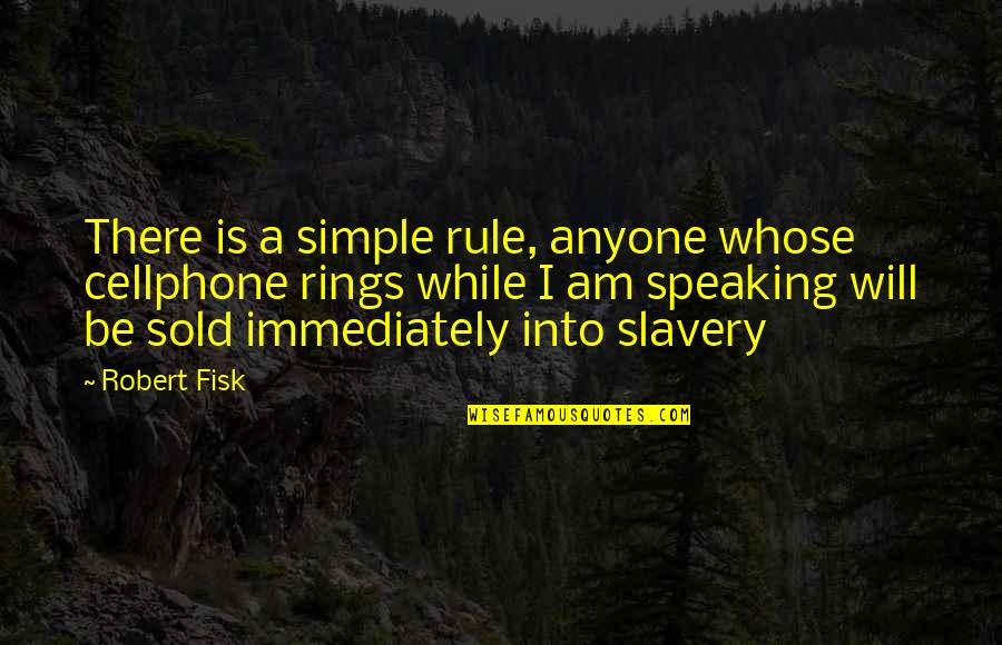 Sold Quotes By Robert Fisk: There is a simple rule, anyone whose cellphone