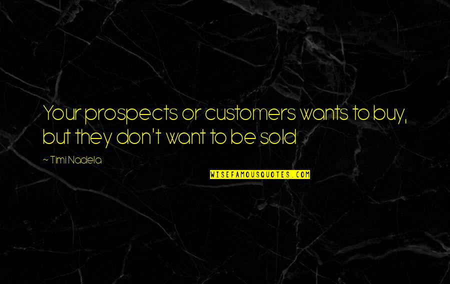 Sold Quotes By Timi Nadela: Your prospects or customers wants to buy, but