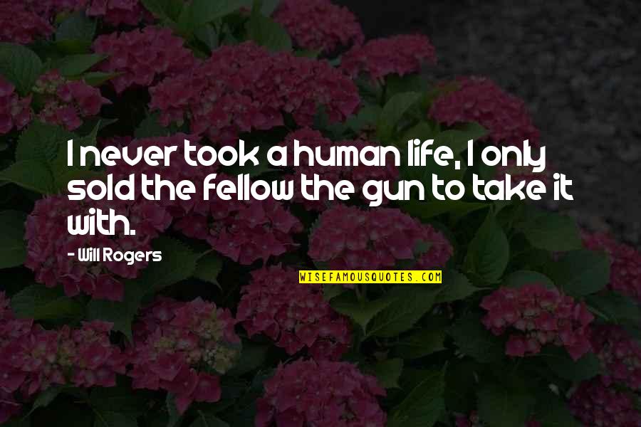 Sold Quotes By Will Rogers: I never took a human life, I only