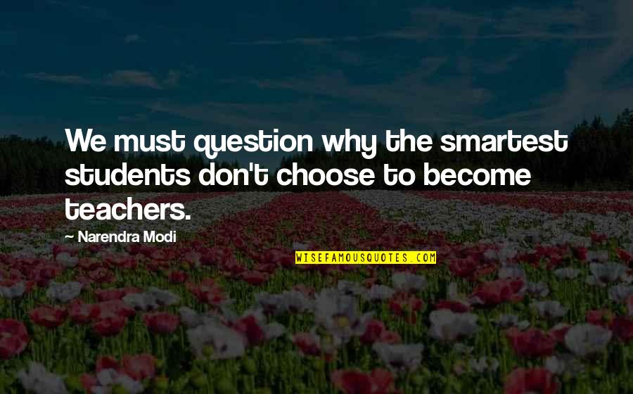 Soldaini Cycling Quotes By Narendra Modi: We must question why the smartest students don't