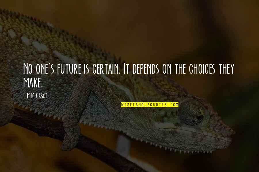 Soldanella Cyanaster Quotes By Meg Cabot: No one's future is certain. It depends on
