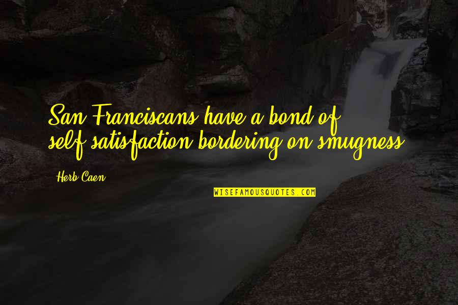 Soldanella Pusilla Quotes By Herb Caen: San Franciscans have a bond of self-satisfaction bordering